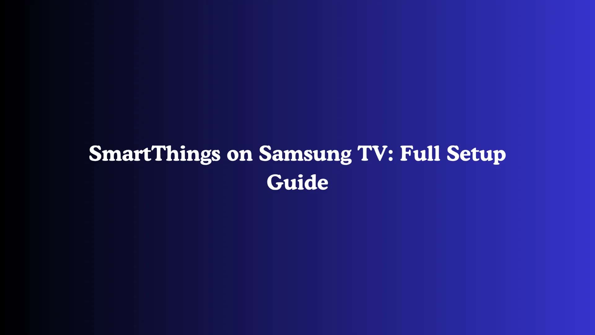 SmartThings on Samsung TV: Full Setup Guide