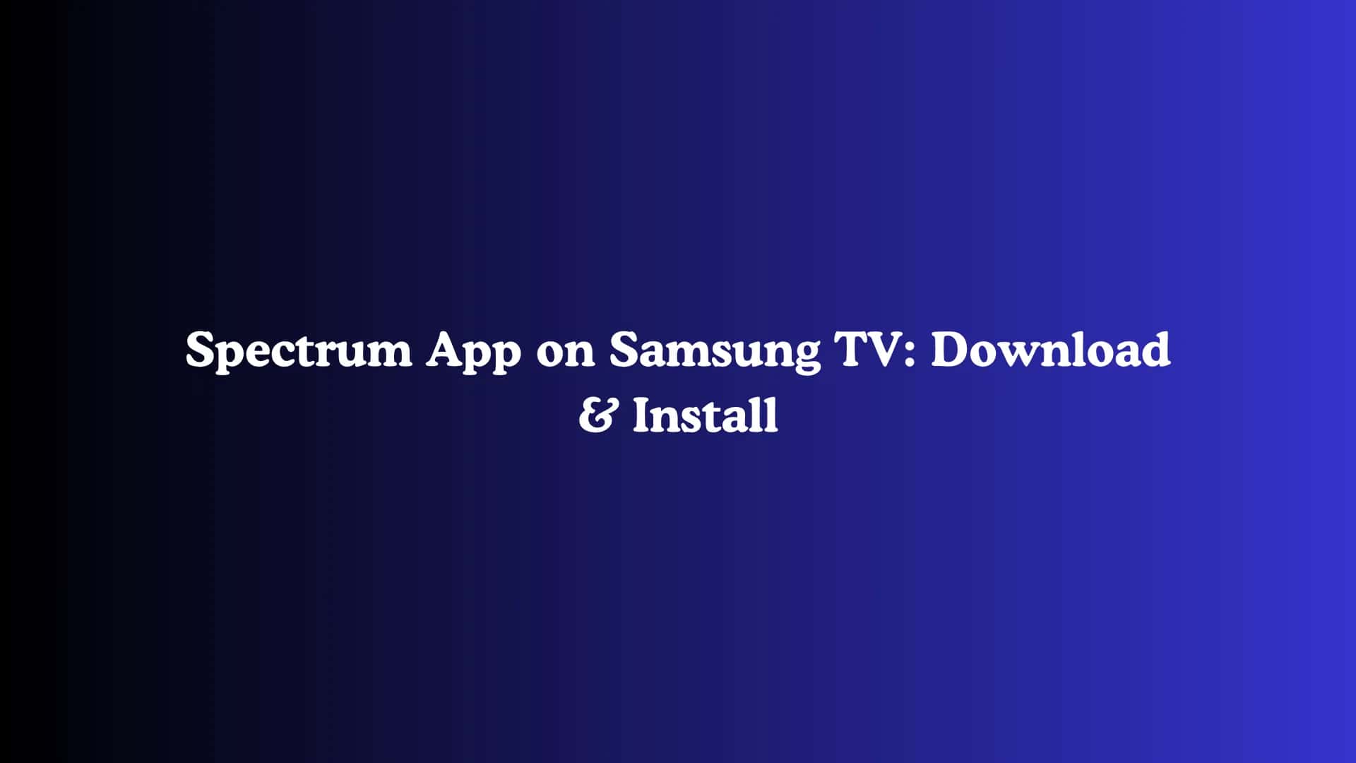 Spectrum App on Samsung TV: Download & Install