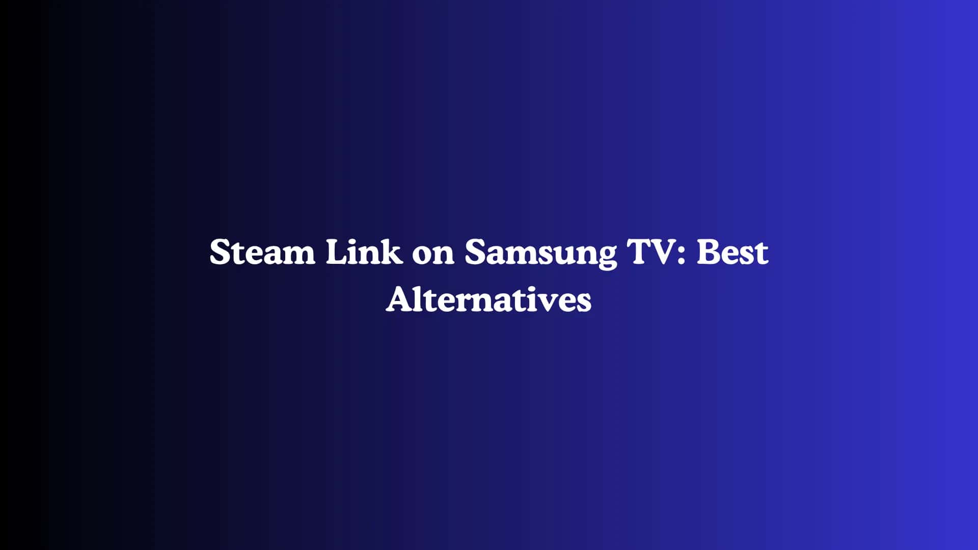 Steam Link on Samsung TV: Best Alternatives