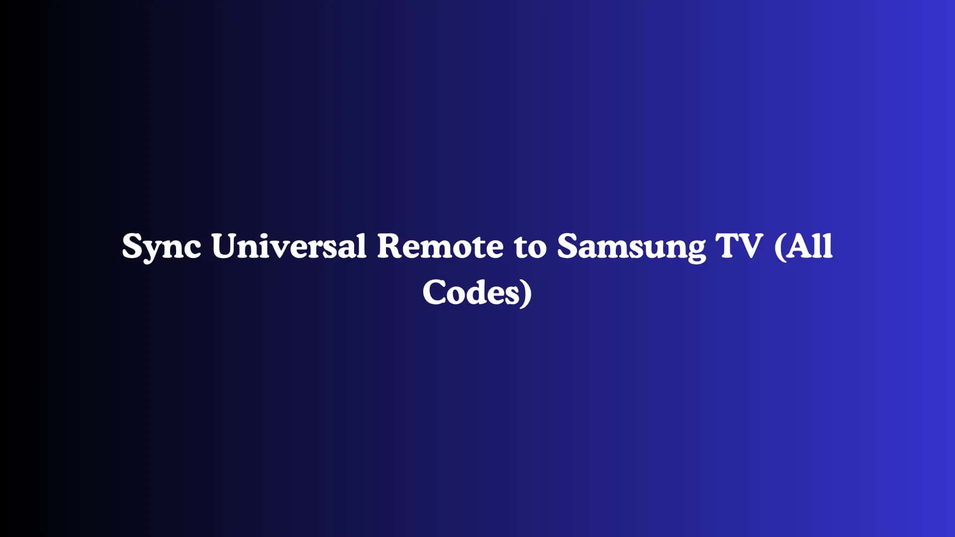 Sync Universal Remote to Samsung TV (All Codes)