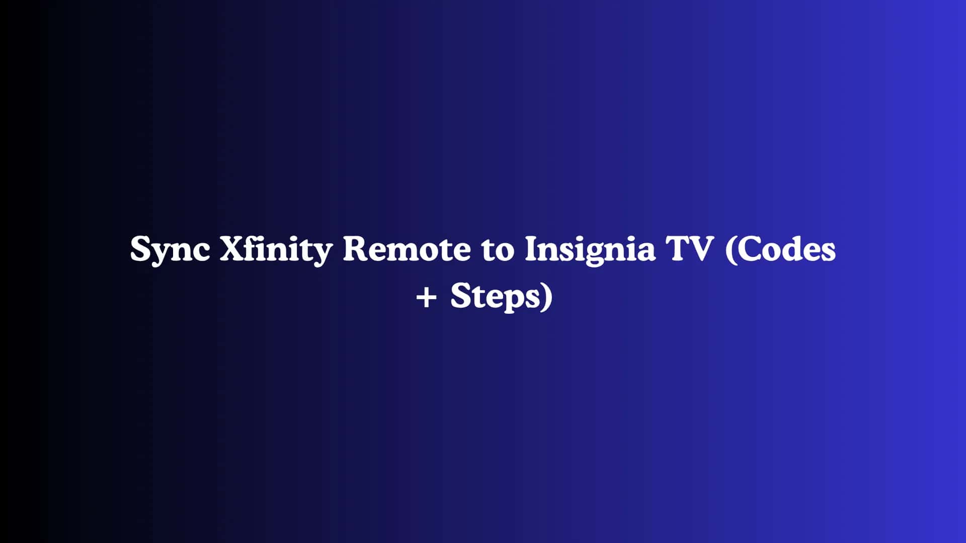 Sync Xfinity Remote to Insignia TV (Codes + Steps)