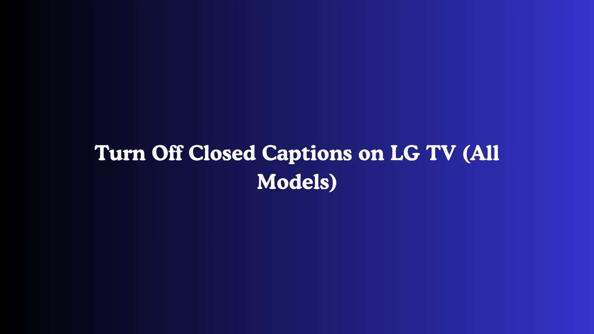 Turn Off Closed Captions on LG TV (All Models)