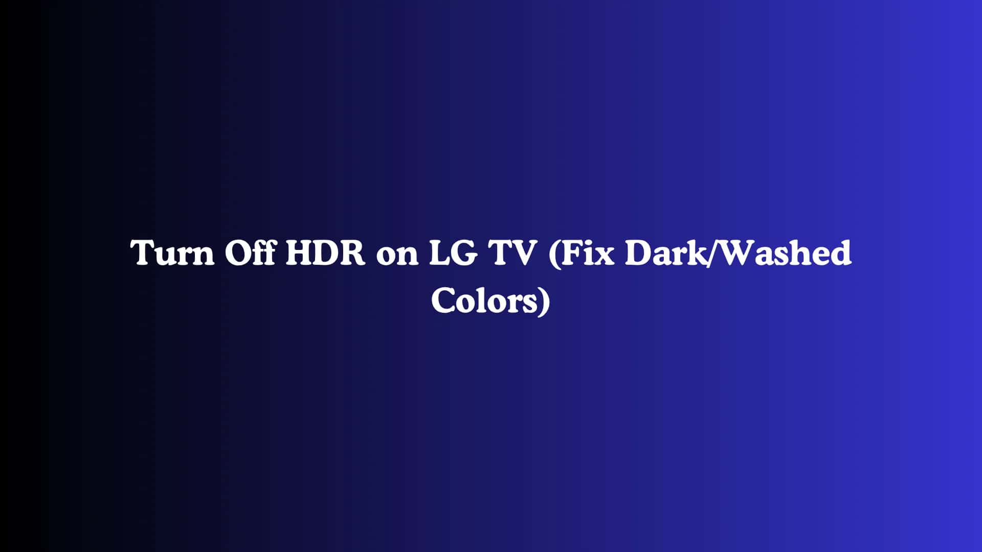 Turn Off HDR on LG TV (Fix Dark/Washed Colors)