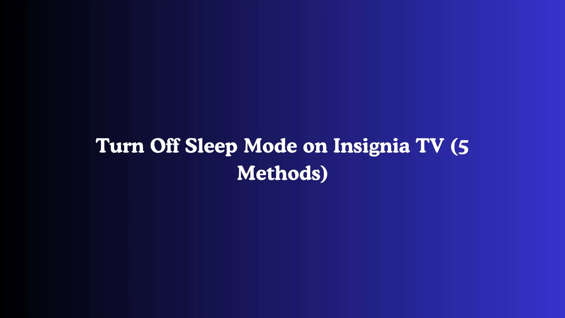 Turn Off Sleep Mode on Insignia TV (5 Methods)