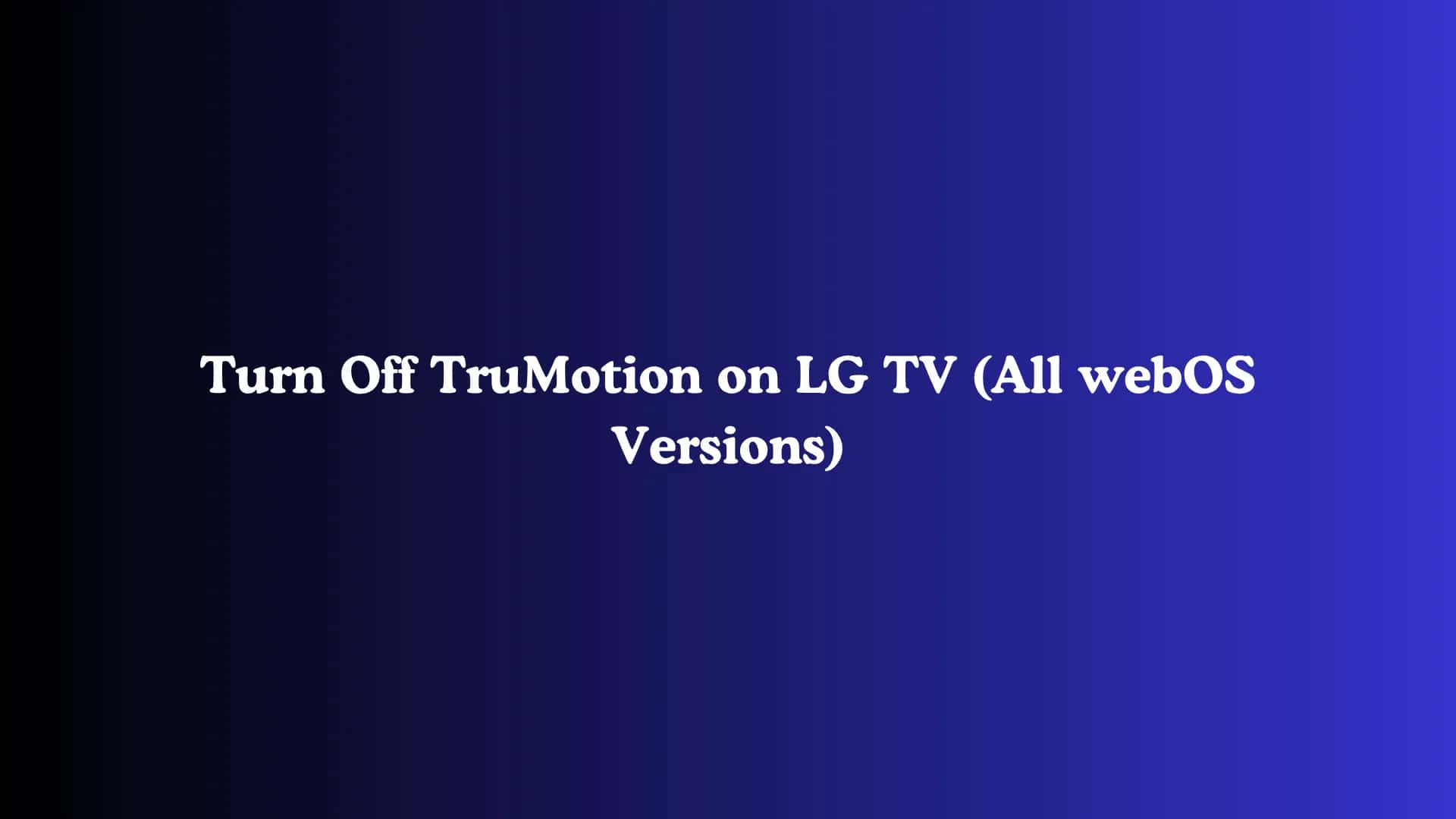 Turn Off TruMotion on LG TV (All webOS Versions)