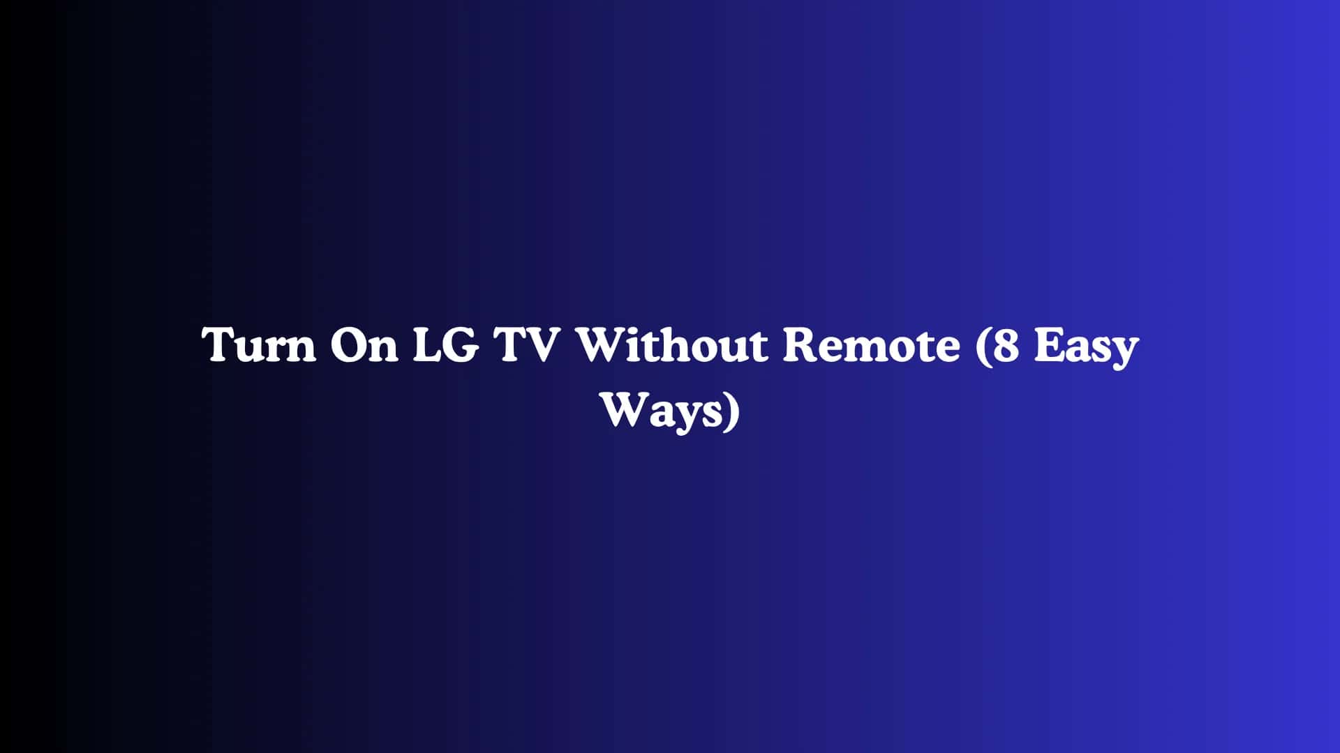 Turn On LG TV Without Remote (8 Easy Ways)