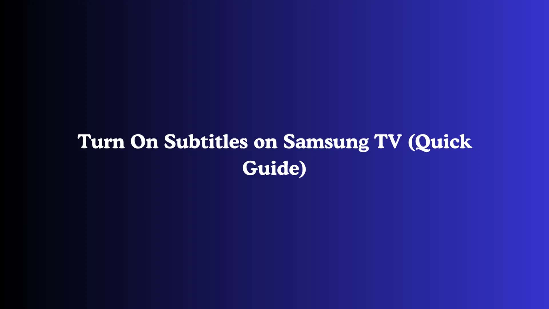 Turn On Subtitles on Samsung TV (Quick Guide)