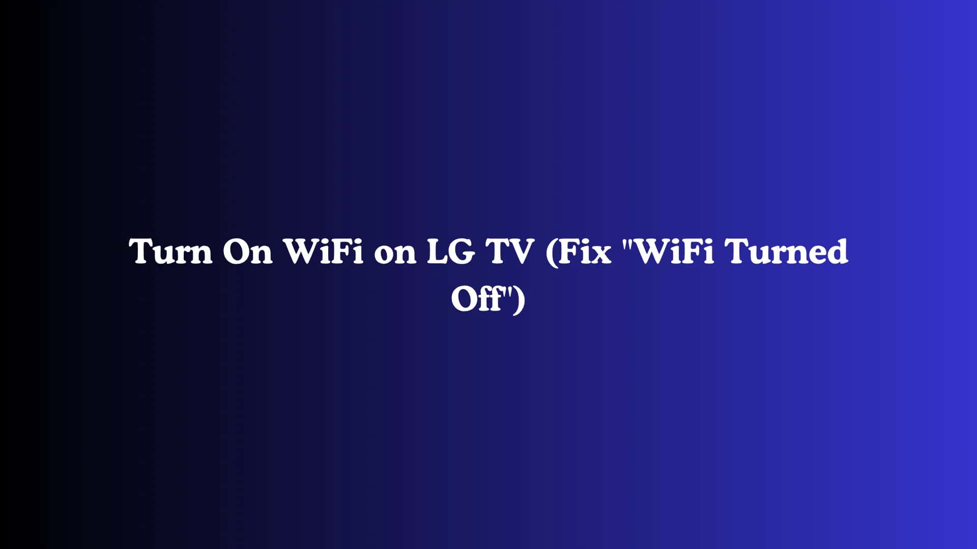 Turn On WiFi on LG TV (Fix "WiFi Turned Off")