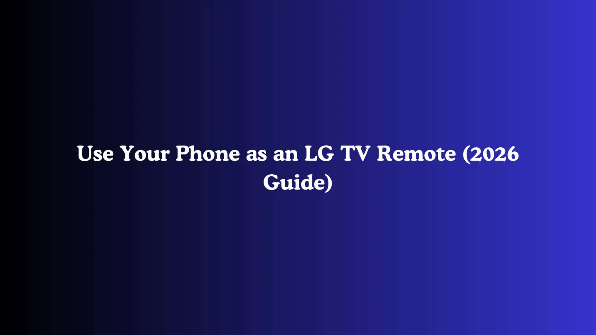 Use Your Phone as an LG TV Remote (2026 Guide)