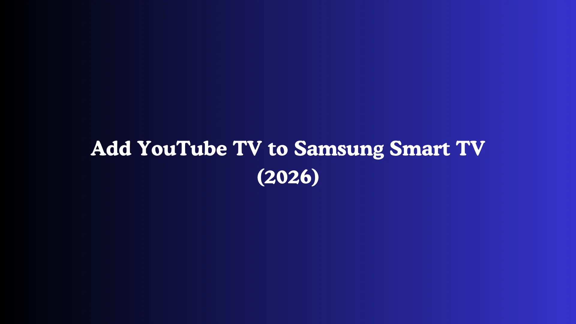 Add YouTube TV to Samsung Smart TV (2026)