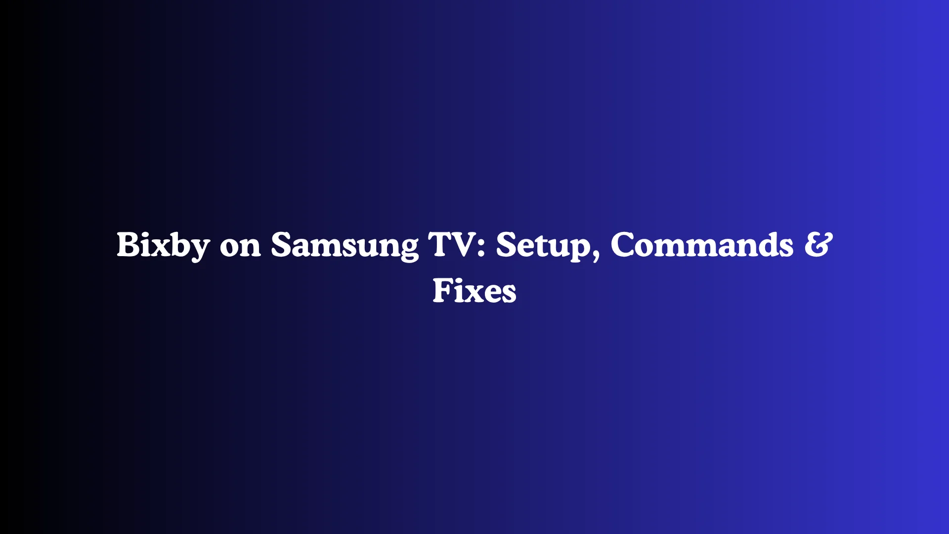 Bixby on Samsung TV: Setup, Commands & Fixes