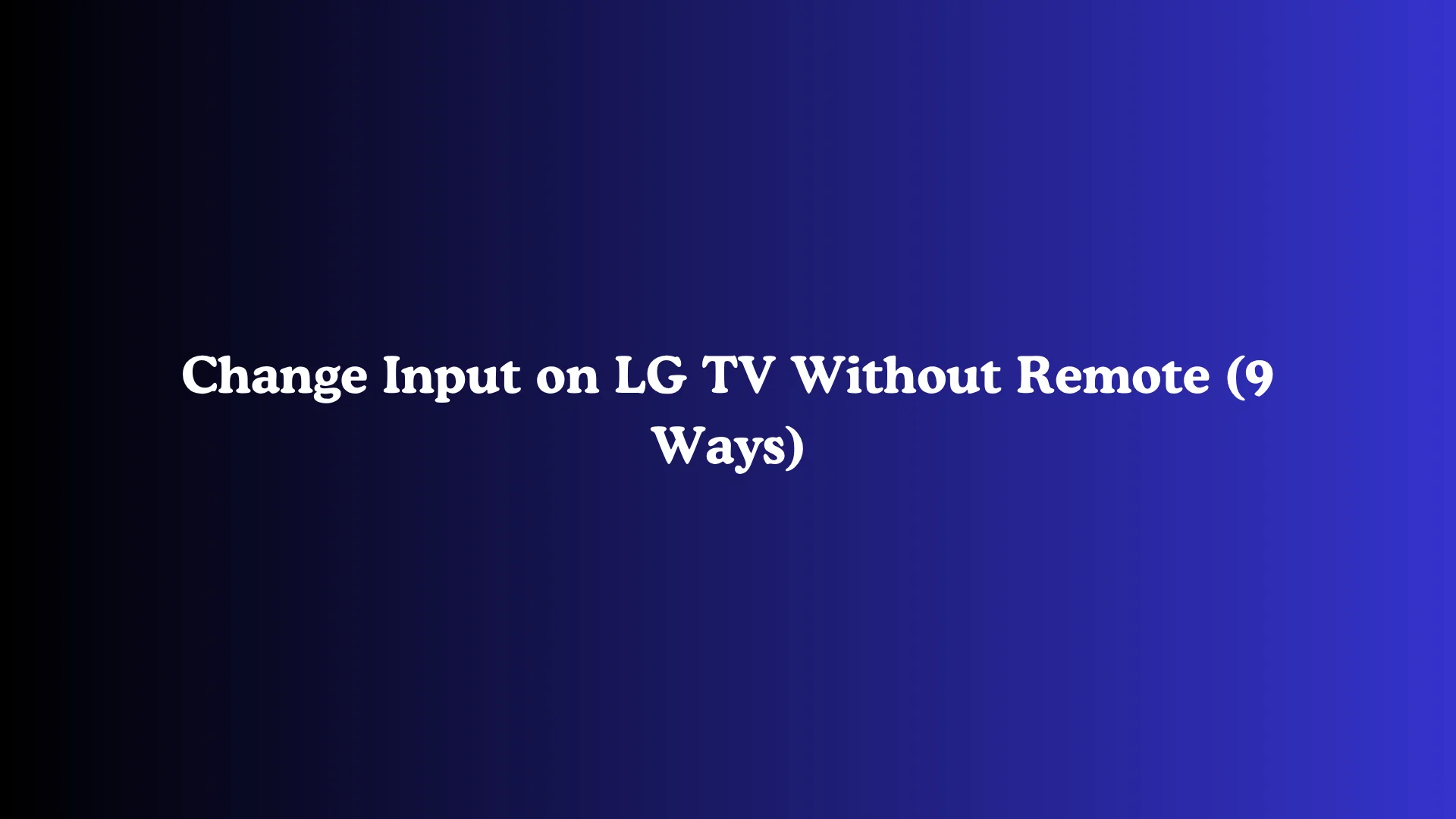 Change Input on LG TV Without Remote (9 Ways)