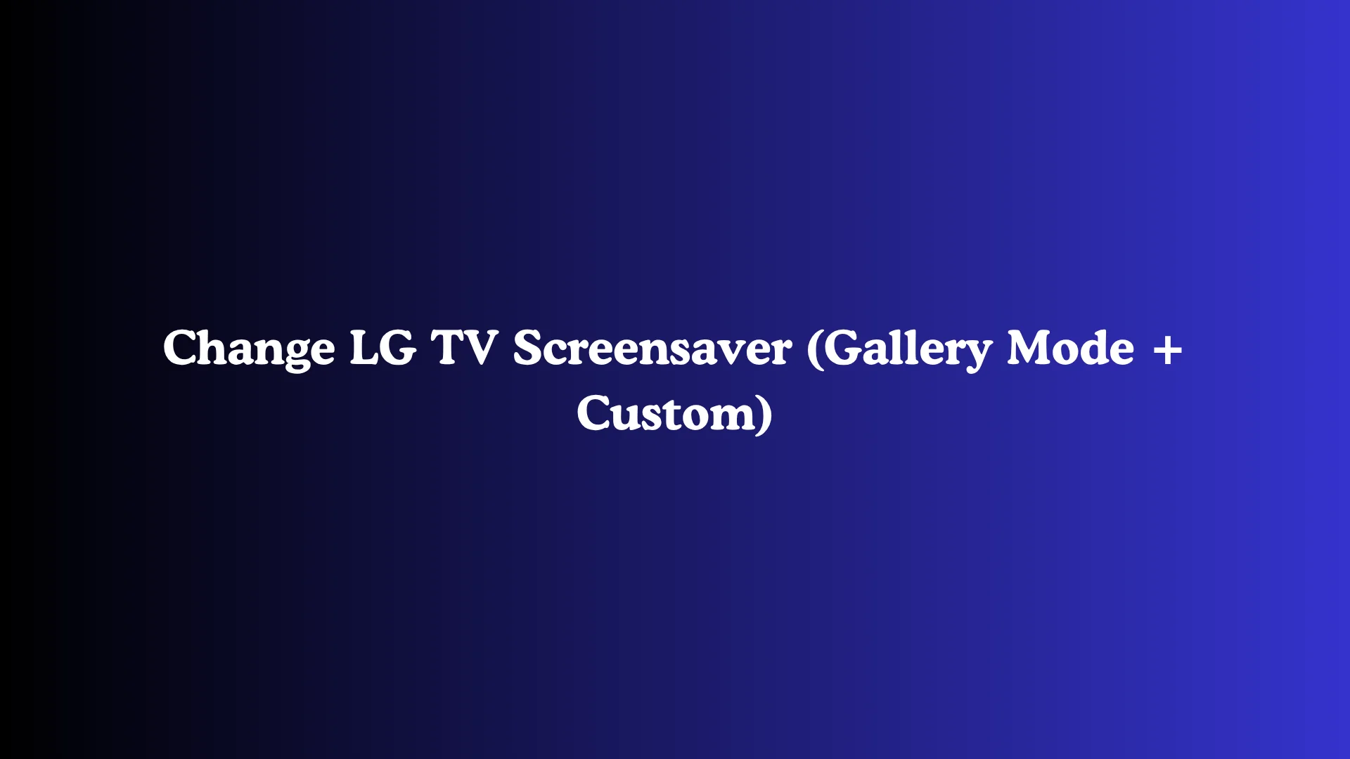 Change LG TV Screensaver (Gallery Mode + Custom)