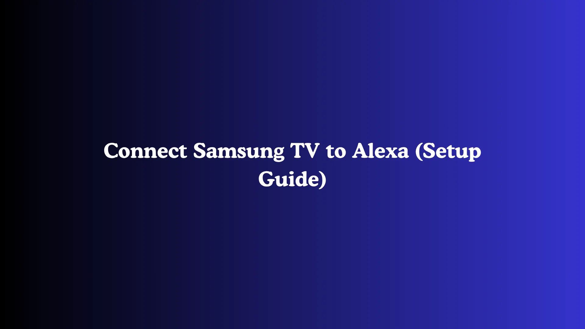 Connect Samsung TV to Alexa (Setup Guide)