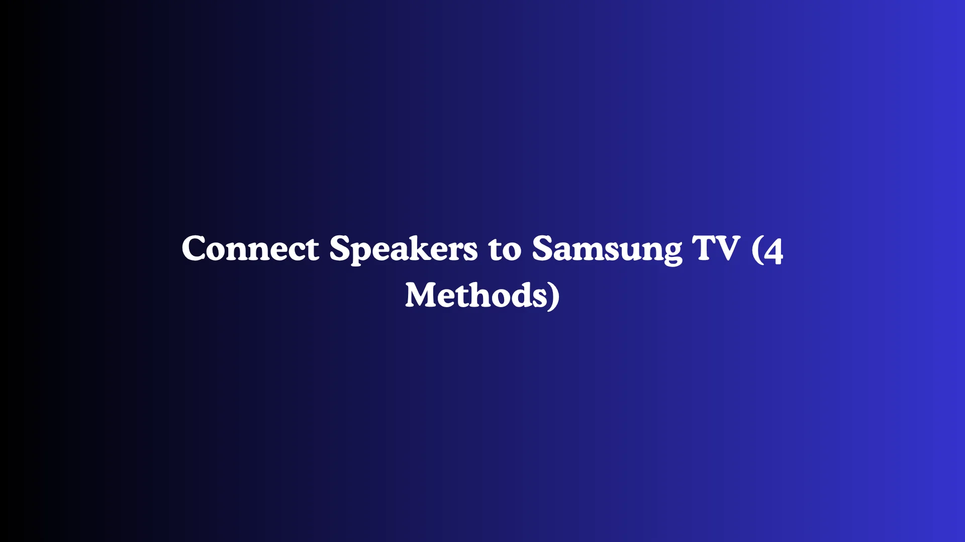Connect Speakers to Samsung TV (4 Methods)