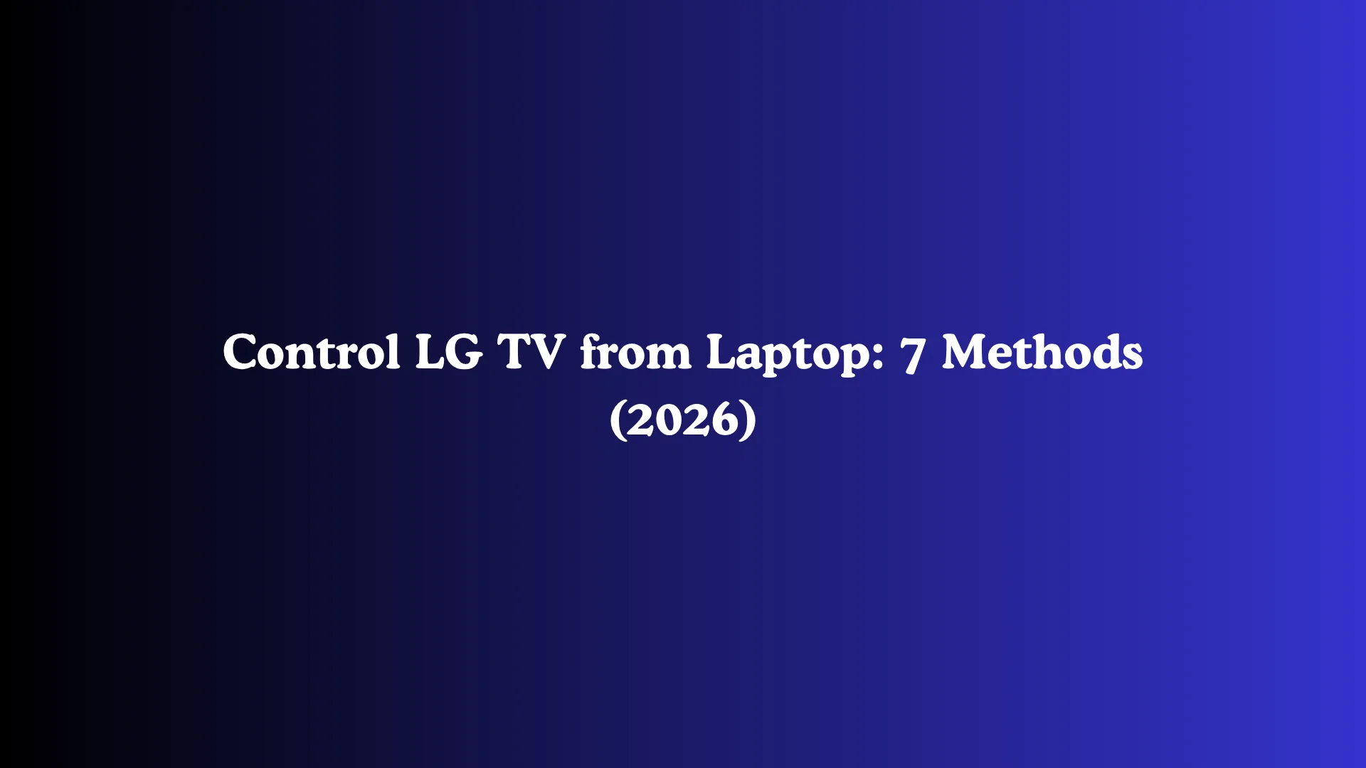 Control LG TV from Laptop: 7 Methods (2026)