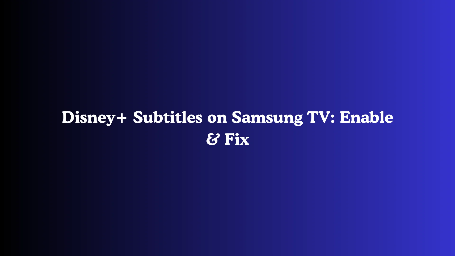 Disney+ Subtitles on Samsung TV: Enable & Fix