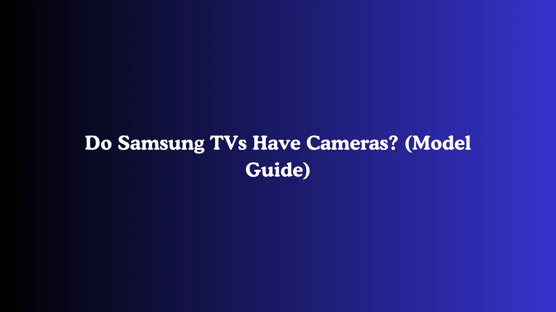 Do Samsung TVs Have Cameras? (Model Guide)