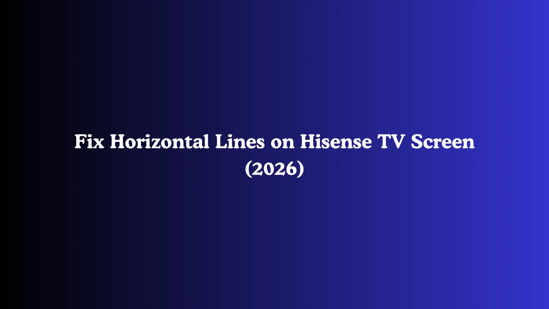 Fix Horizontal Lines on Hisense TV Screen (2026)
