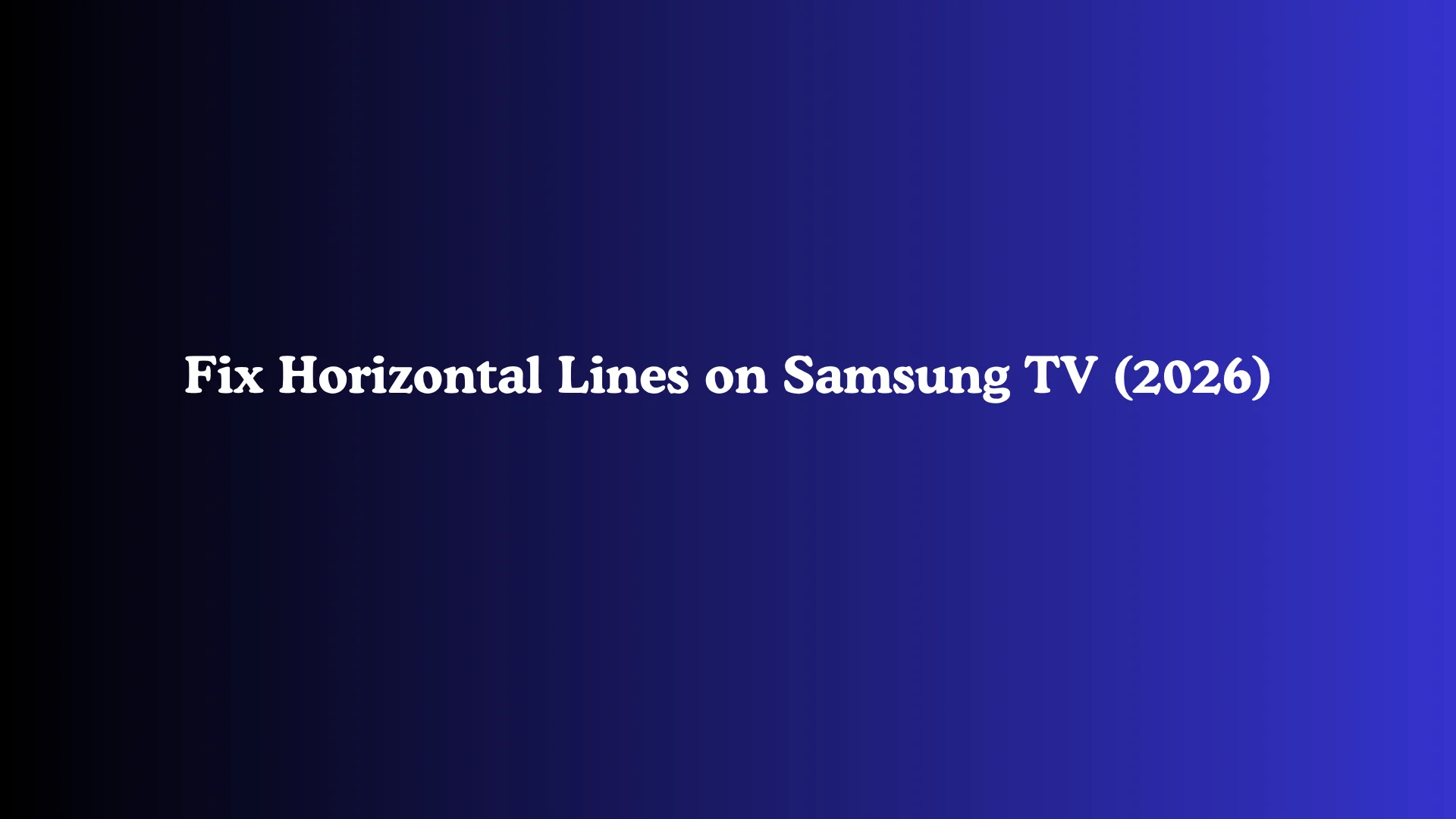 Fix Horizontal Lines on Samsung TV (2026)