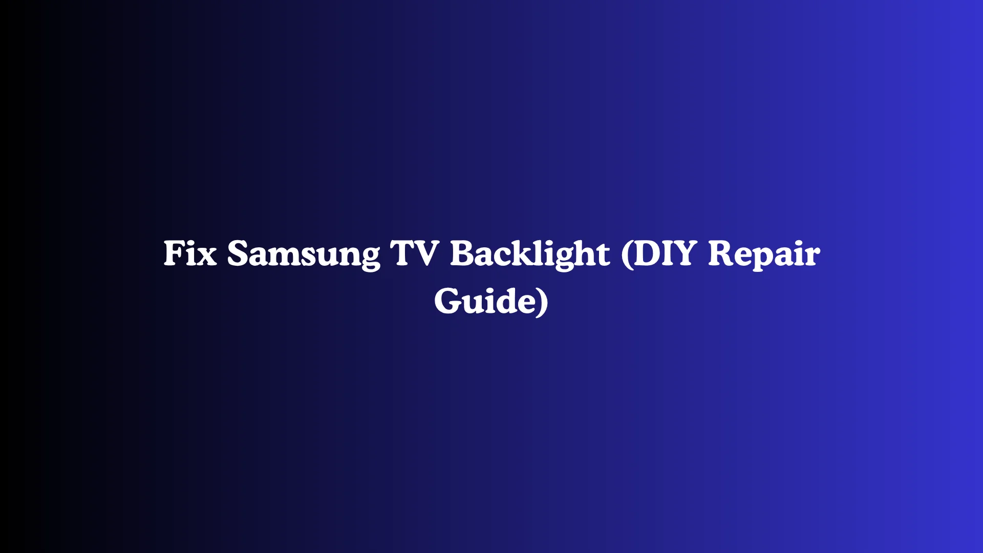 Fix Samsung TV Backlight (DIY Repair Guide)