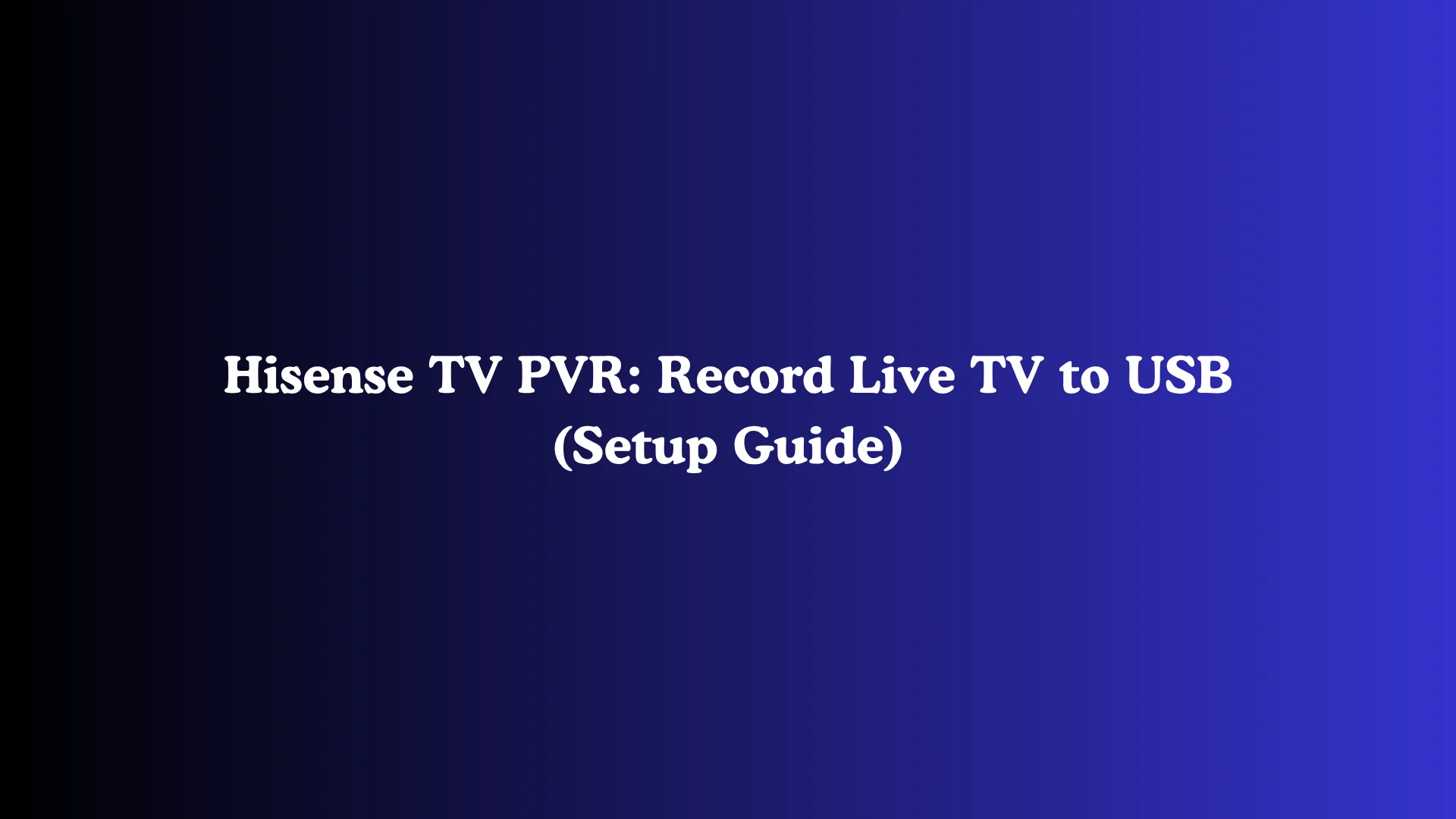 Hisense TV PVR: Record Live TV to USB (Setup Guide)