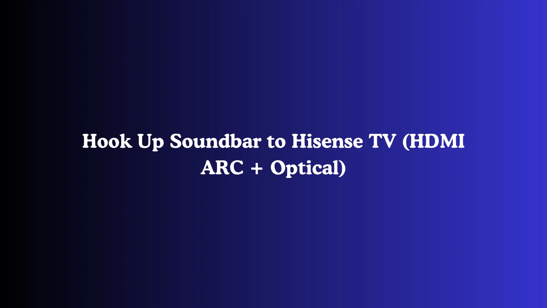 Hook Up Soundbar to Hisense TV (HDMI ARC + Optical)