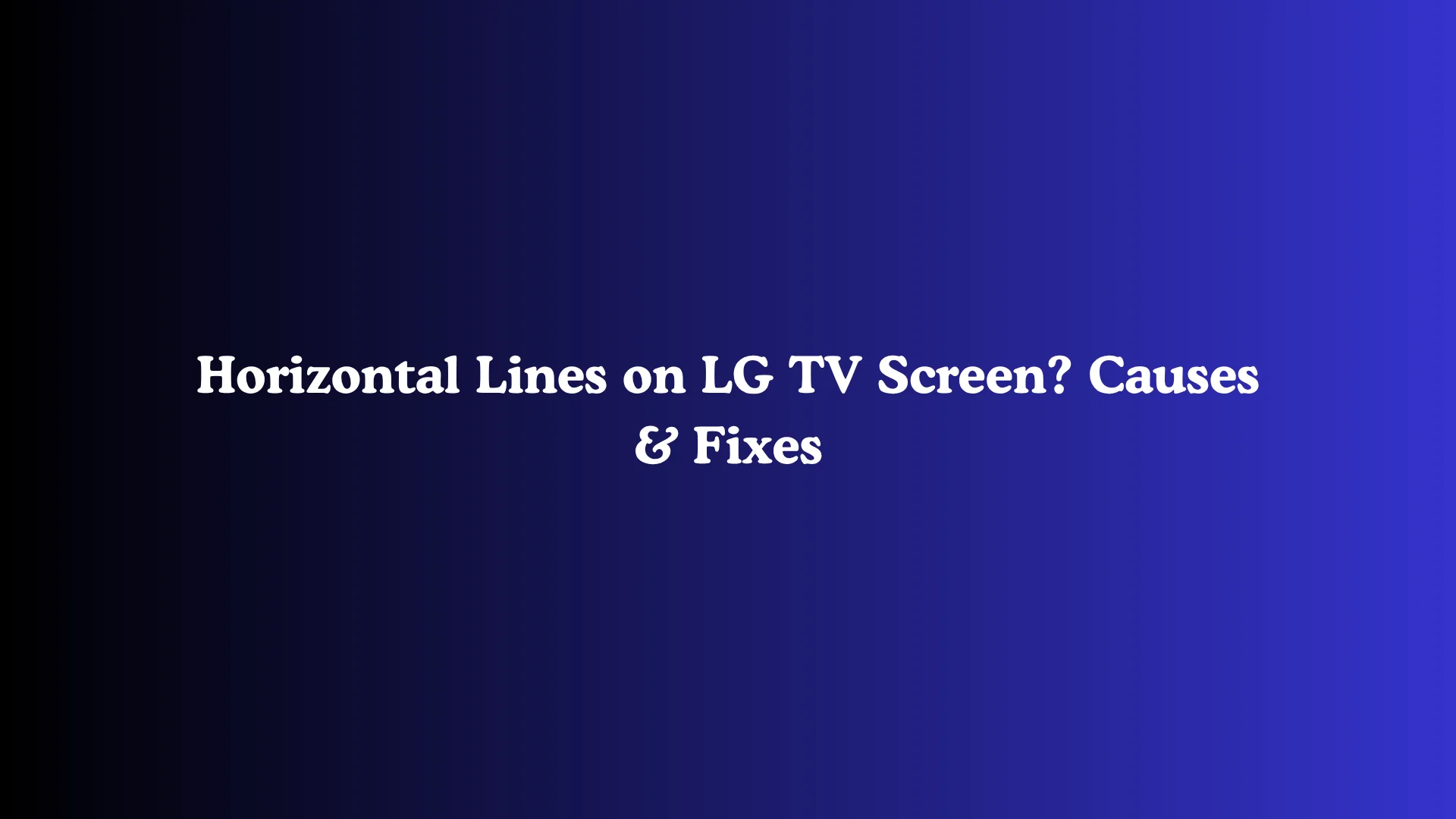 Horizontal Lines on LG TV Screen? Causes & Fixes