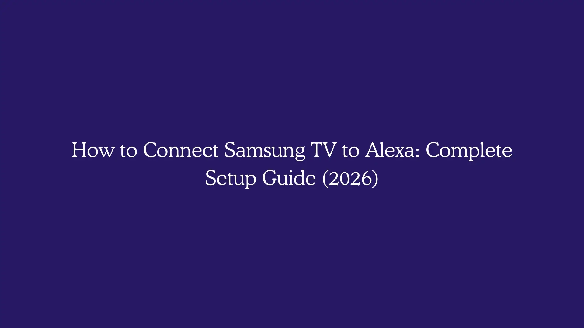 How to Connect Samsung TV to Alexa: Complete Setup Guide (2026)
