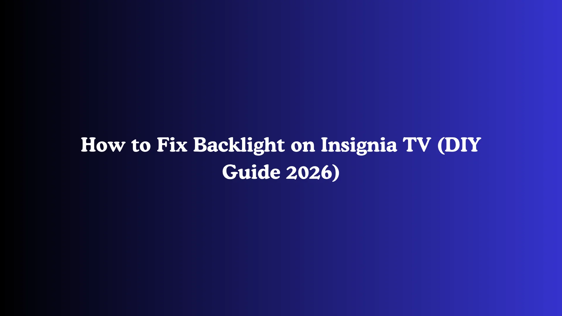 How to Fix Backlight on Insignia TV (DIY Guide 2026)