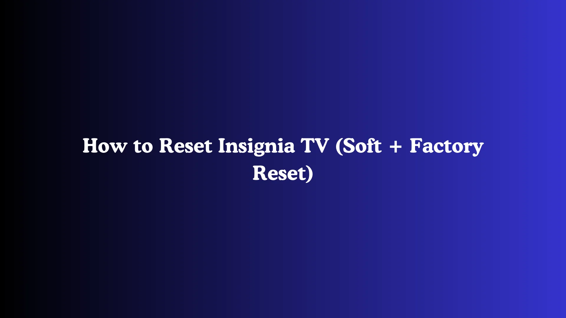 How to Reset Insignia TV (Soft + Factory Reset)