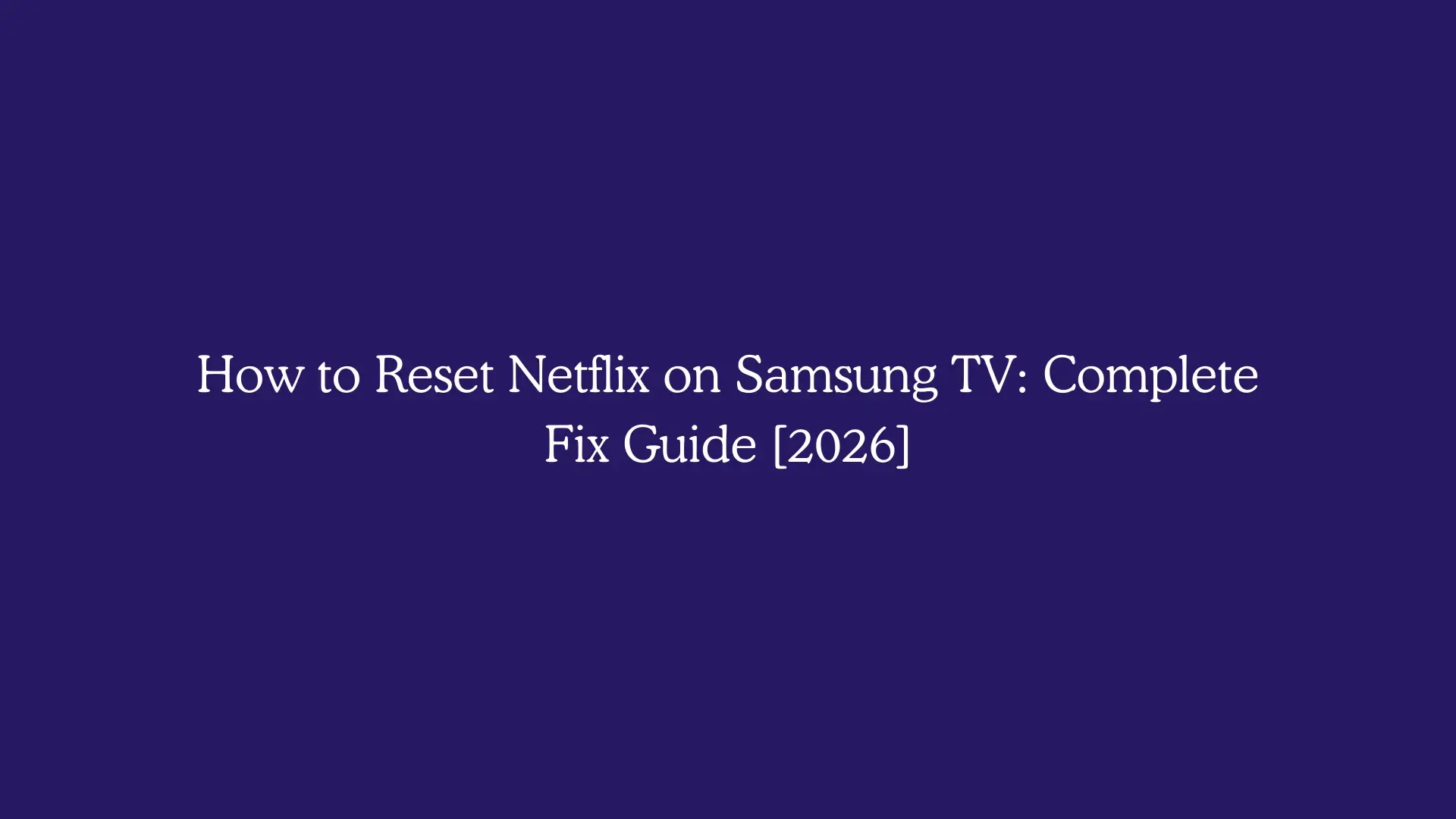How to Reset Netflix on Samsung TV: Complete Fix Guide [2026]