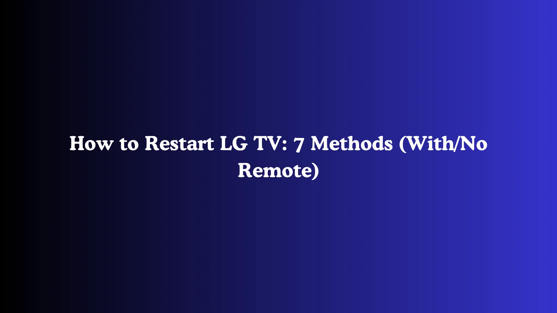 How to Restart LG TV: 7 Methods (With/No Remote)