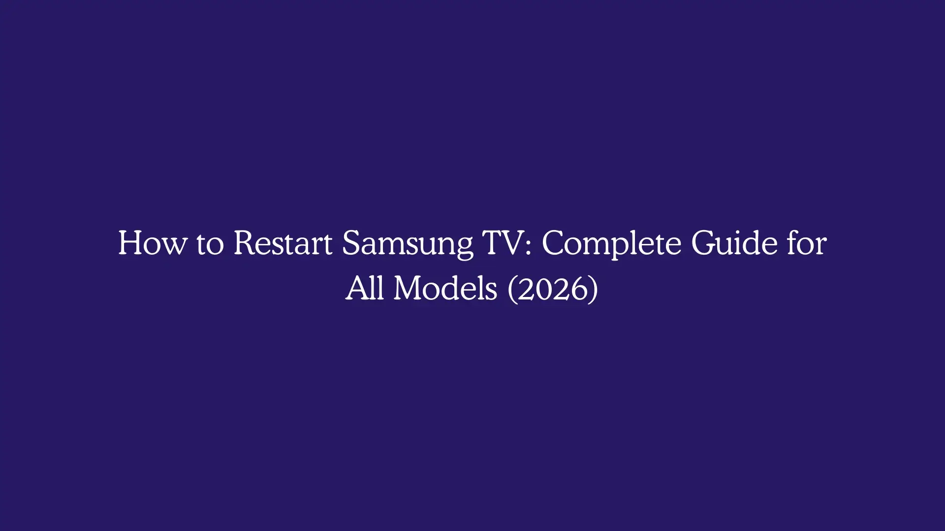 How to Restart Samsung TV: Complete Guide for All Models (2026)