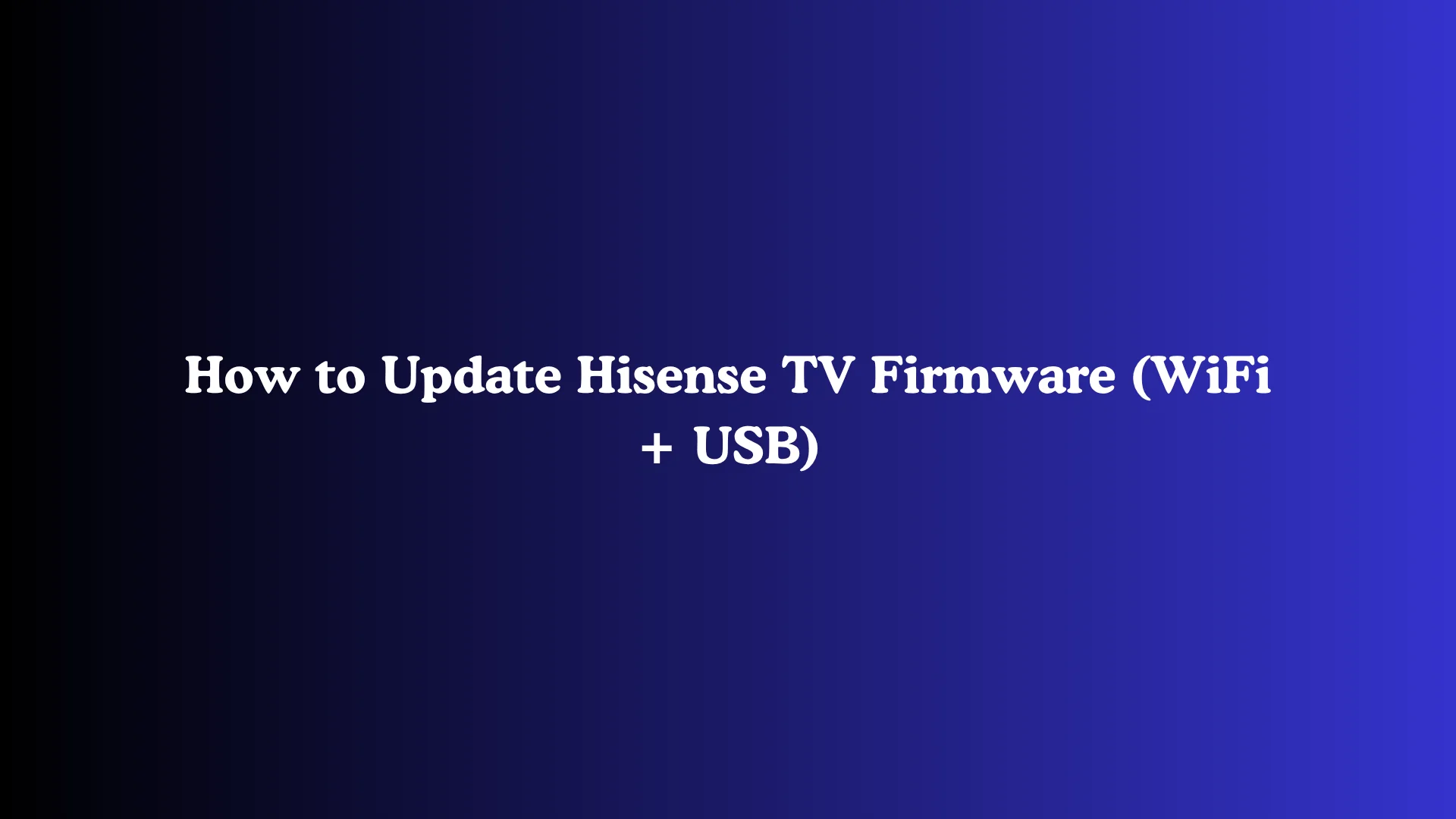 How to Update Hisense TV Firmware (WiFi + USB)