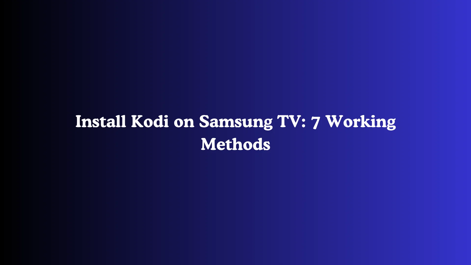 Install Kodi on Samsung TV: 7 Working Methods