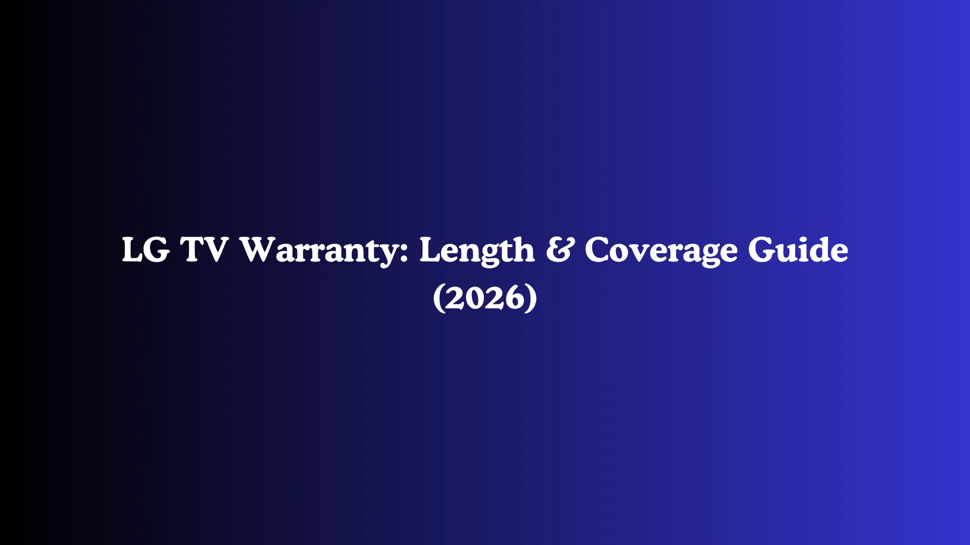 LG TV Warranty: Length & Coverage Guide (2026)