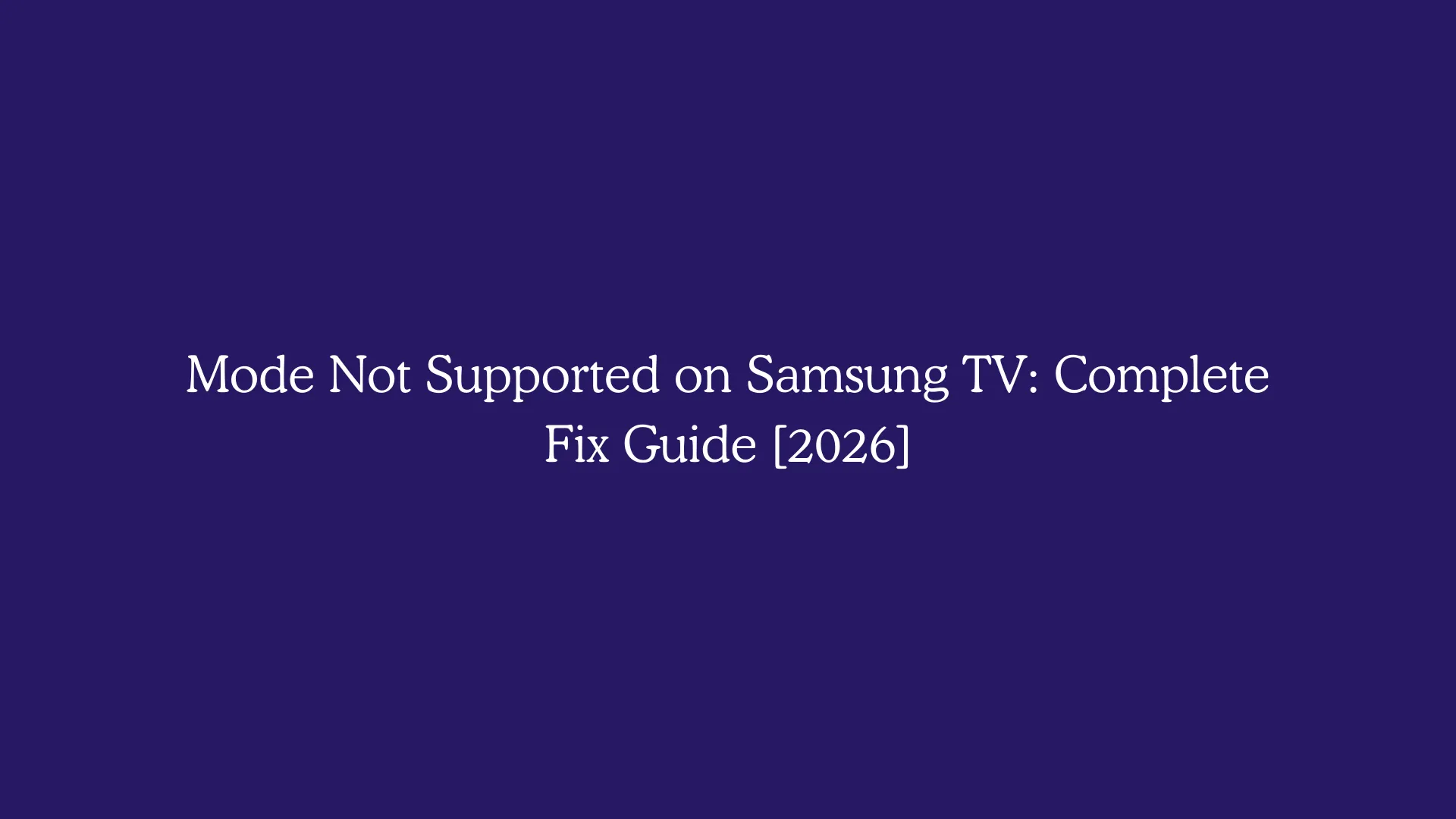 Mode Not Supported on Samsung TV: Complete Fix Guide [2026]
