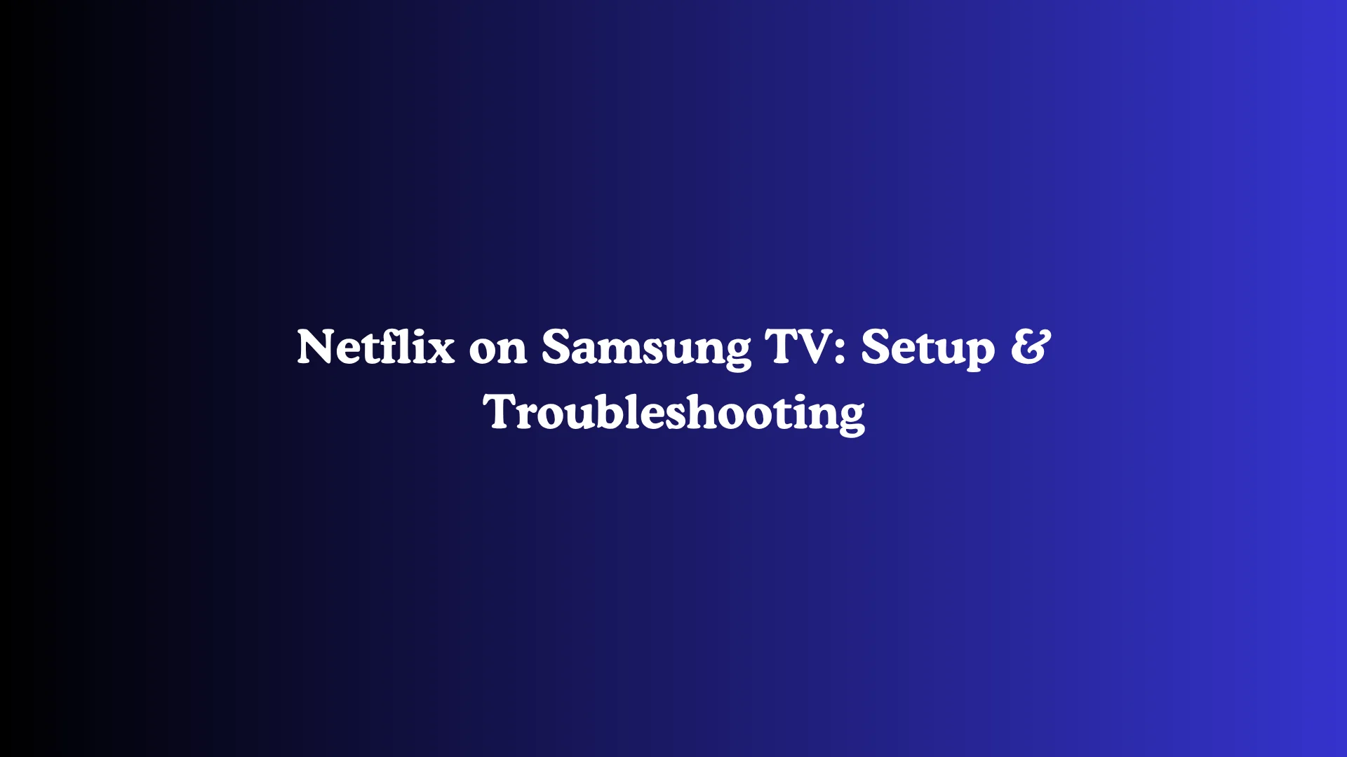 Netflix on Samsung TV: Setup & Troubleshooting