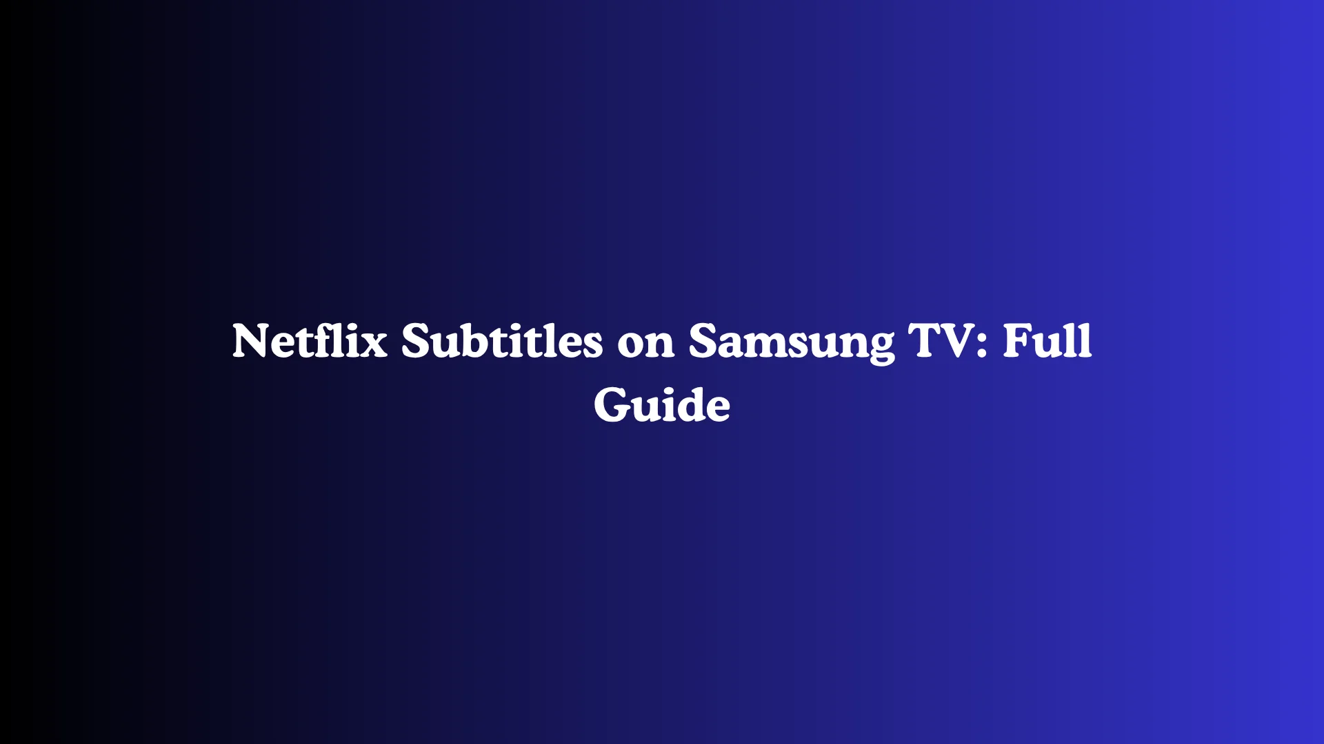 Netflix Subtitles on Samsung TV: Full Guide