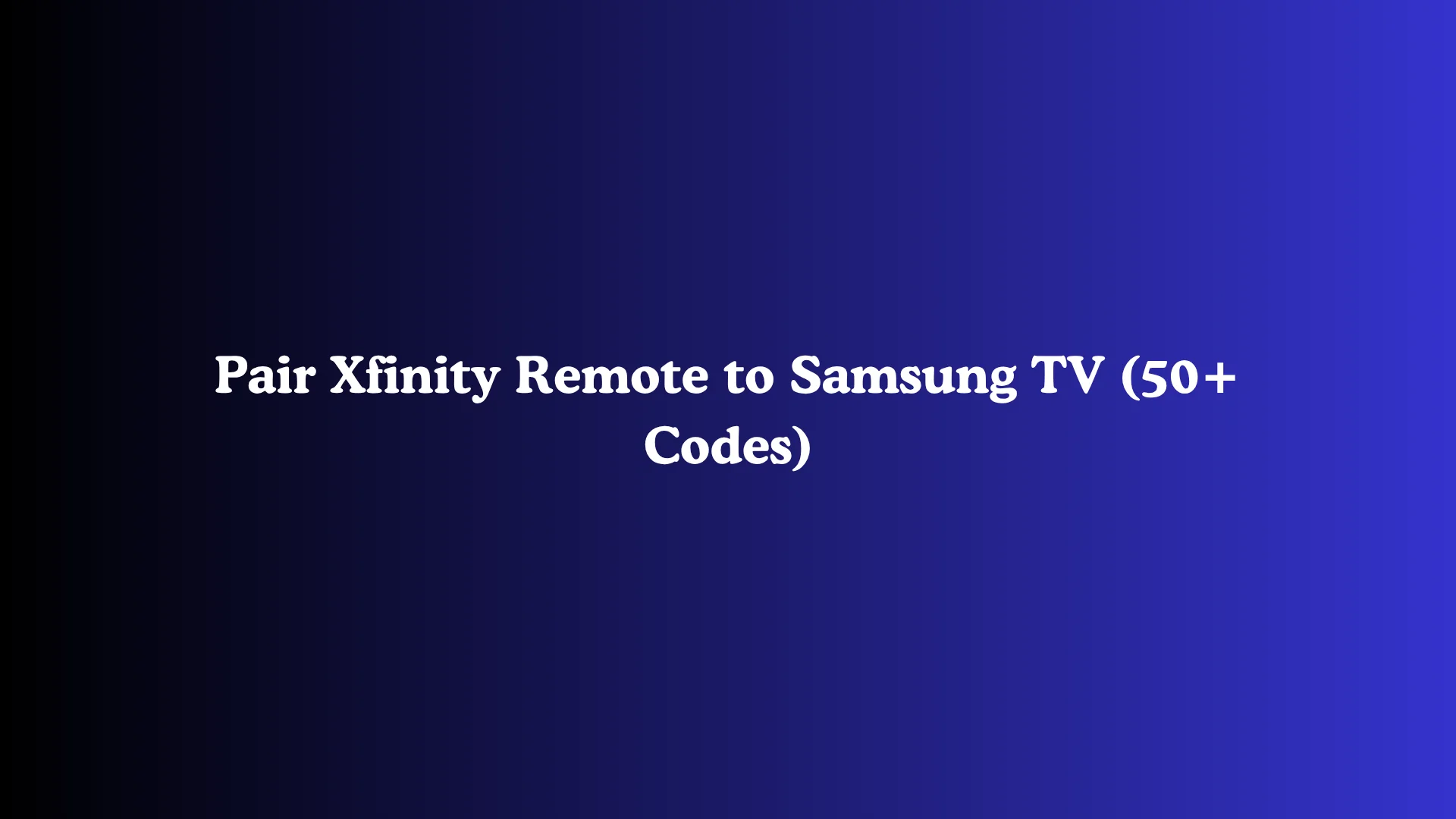 Pair Xfinity Remote to Samsung TV (50+ Codes)