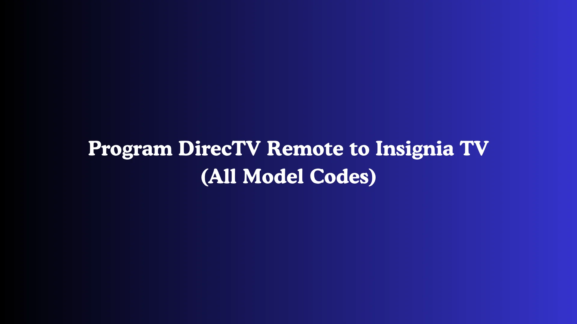 Program DirecTV Remote to Insignia TV (All Model Codes)