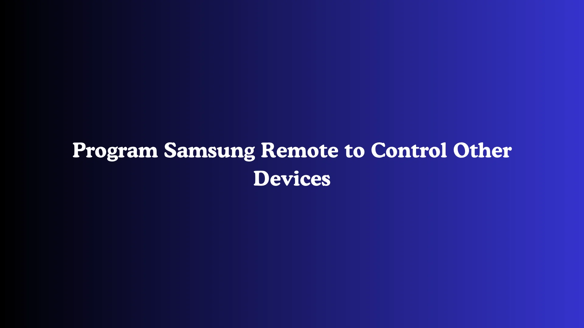 Program Samsung Remote to Control Other Devices