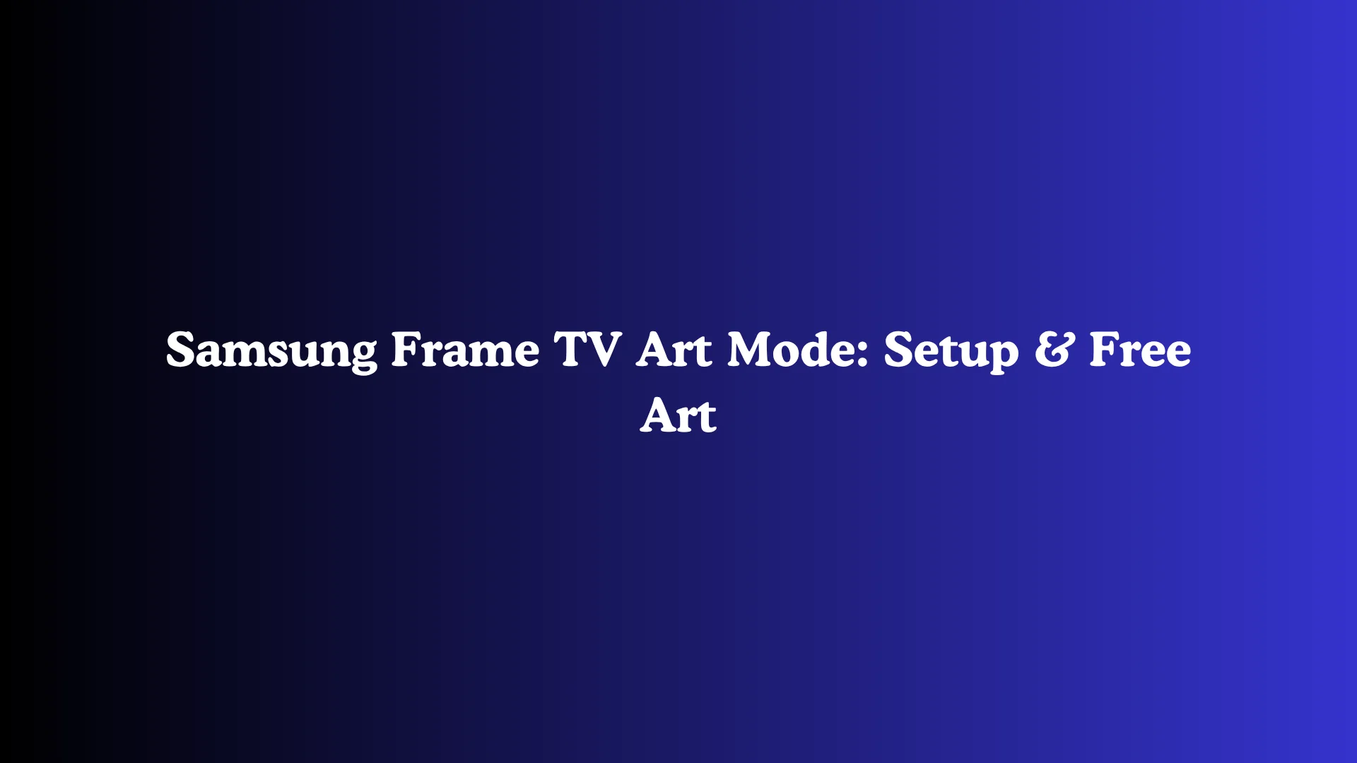Samsung Frame TV Art Mode: Setup & Free Art