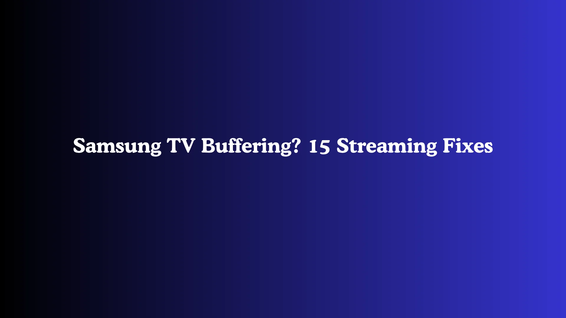 Samsung TV Buffering? 15 Streaming Fixes