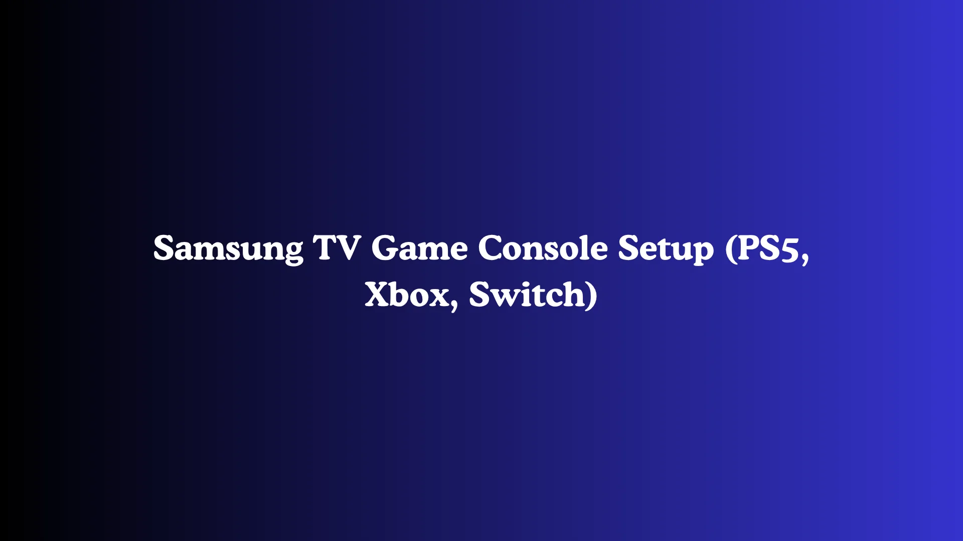 Samsung TV Game Console Setup (PS5, Xbox, Switch)
