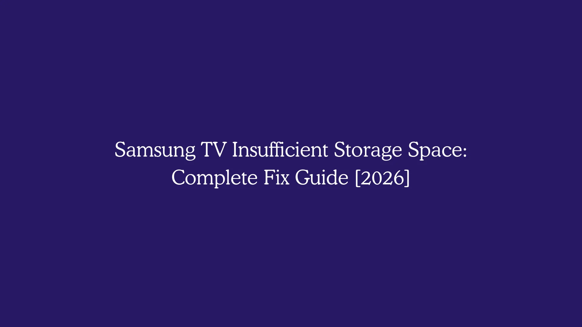 Samsung TV Insufficient Storage Space: Complete Fix Guide [2026]