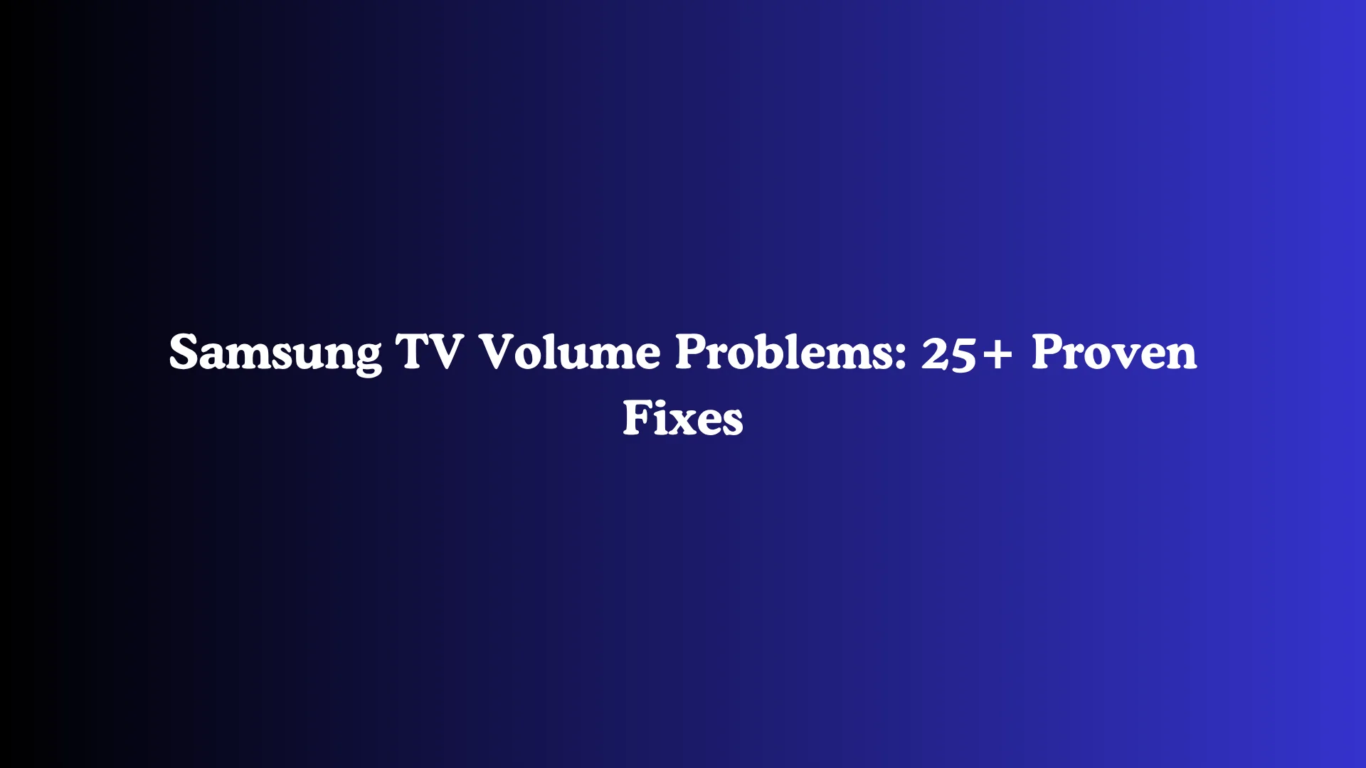 Samsung TV Volume Problems: 25+ Proven Fixes