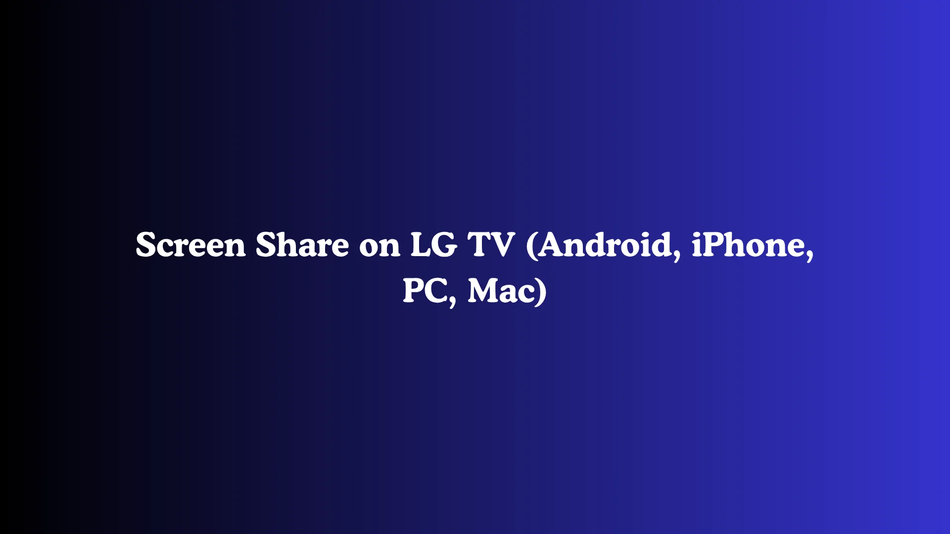 Screen Share on LG TV (Android, iPhone, PC, Mac)