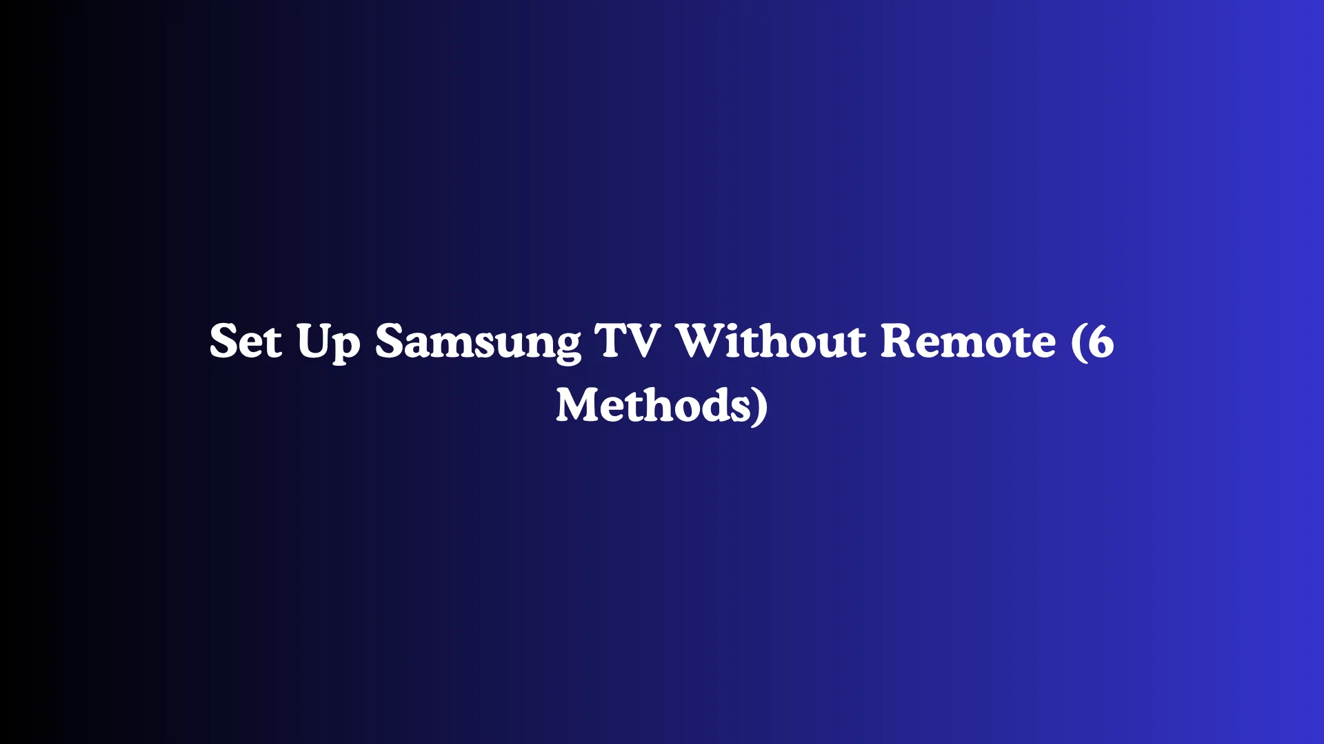 Set Up Samsung TV Without Remote (6 Methods)